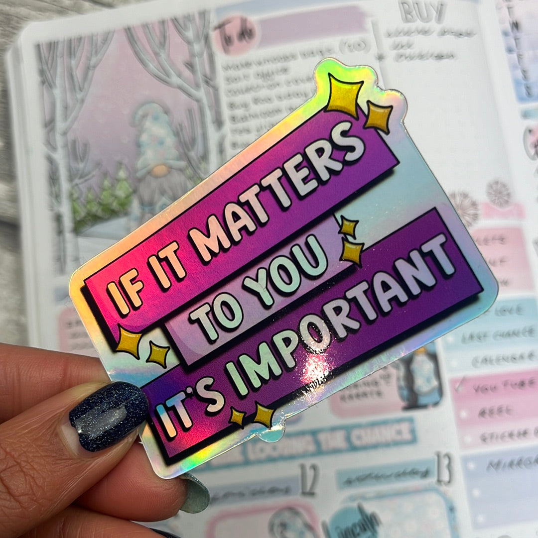 Holographic Vinyl Sticker - If it matters to you...