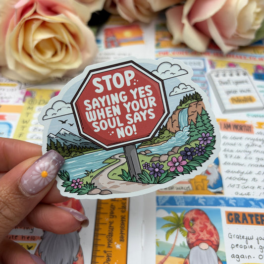 (F003) Stop Sign - saying yes when your soul says no - vinyl sticker