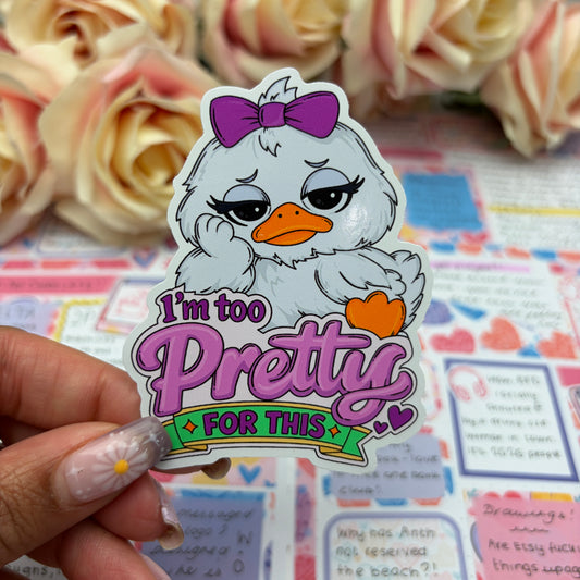 (168) I’m too pretty for this  - vinyl sticker