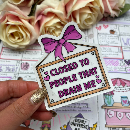 Closed to people that drain me - vinyl sticker (0113)