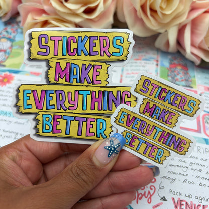 (007) Stickers make everything better - vinyl sticker