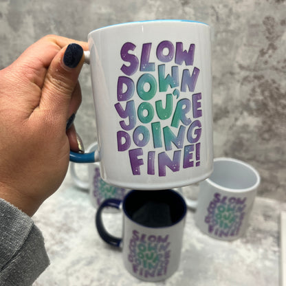 Slow down you're doing fine mug