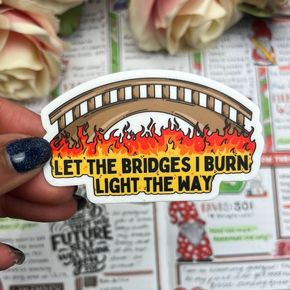 May the bridges I burn   - vinyl sticker (043)