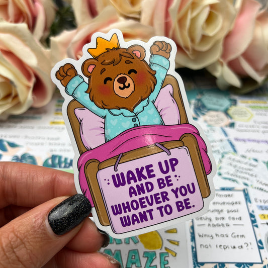 (152) wake up and be who ever you want to be bear  - vinyl sticker