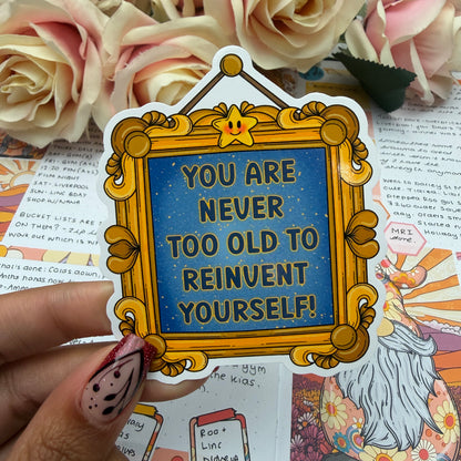 (171) You are never too old to reinvent yourself - vinyl sticker