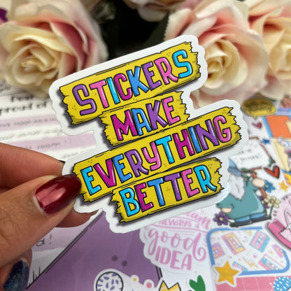 (007) Stickers make everything better - vinyl sticker