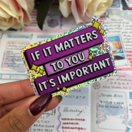 Glitter holographic Vinyl Sticker - If it matters to you... (046)