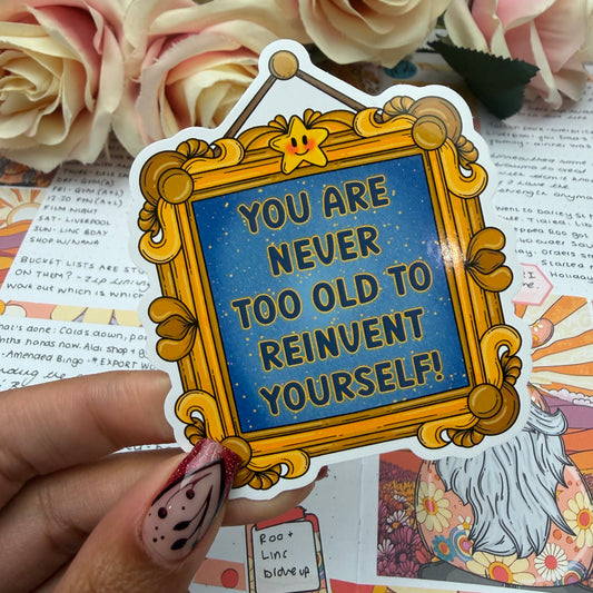 (171) You are never too old to reinvent yourself - vinyl sticker