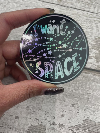 Holographic Vinyl Sticker - I Want Space (068)