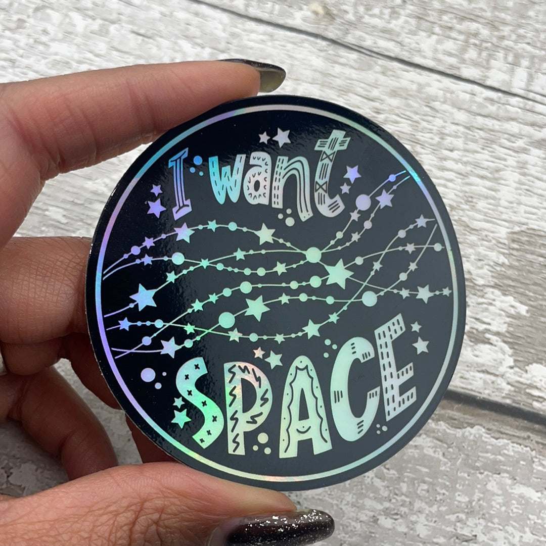 Holographic Vinyl Sticker - I Want Space (068)