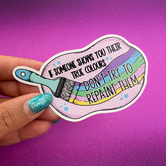 Don’t repaint them  - relatable quotes - mental health - vinyl sticker