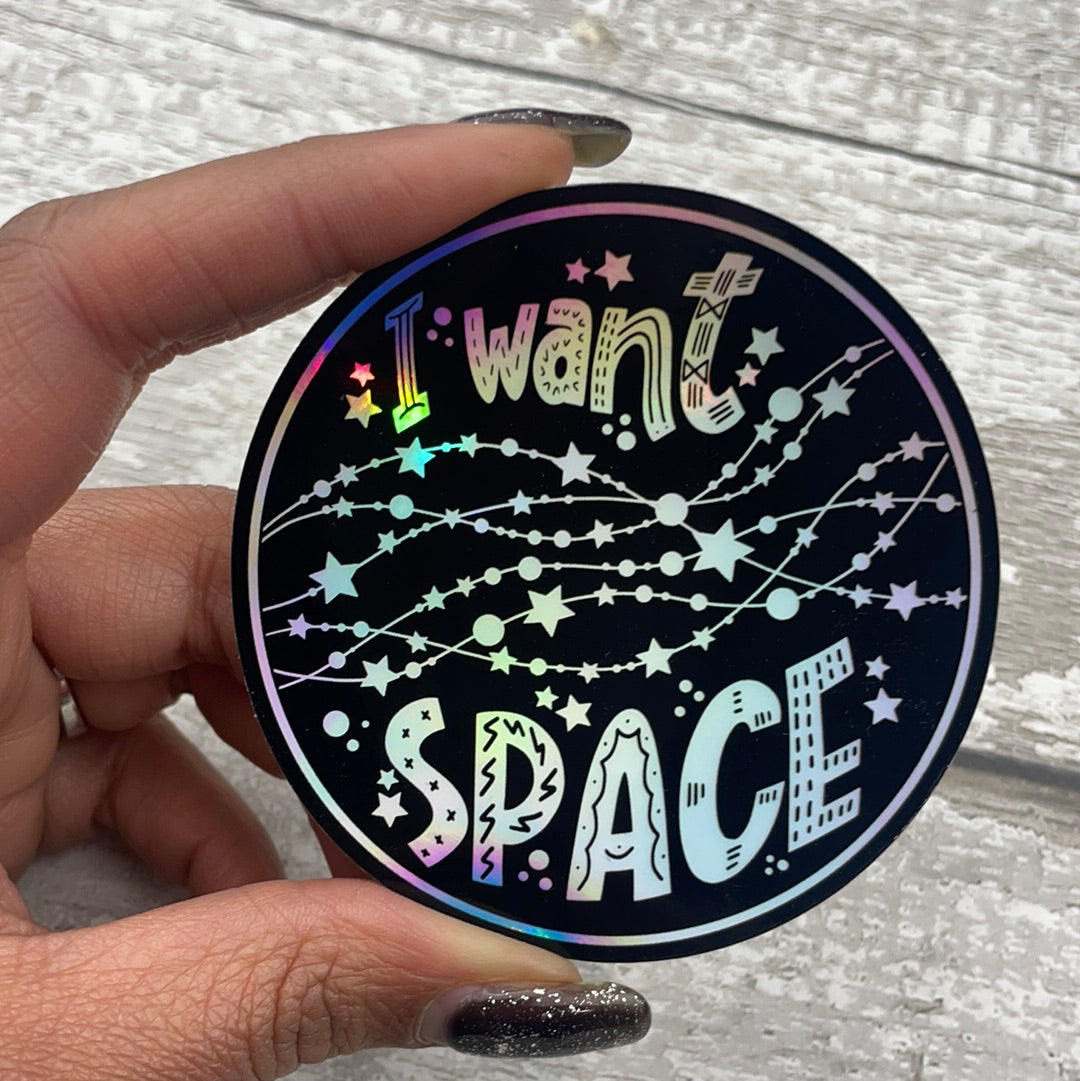 Holographic Vinyl Sticker - I Want Space (068)